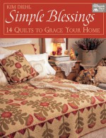 Simple Blessings: 14 Quilts to Grace Your Home - Kim Diehl