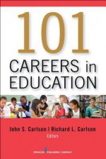 101 Careers in Education - John Carlson, Richard Carlson