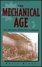 The Mechanical Age: The Industrial Revolution in England - Celia Bland