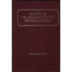 Roots of Neuro-Linguistic Programming - Robert Dilts