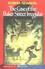 The Case of the Baker Street Irregular - Robert Newman