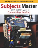 Subjects Matter: Every Teacher's Guide to Content - Area Reading - Harvey Daniels