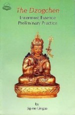 The Dzogchen: Innermost Essence Preliminary Practice - Jigme Lingpa, Tulku Thondup, Brian C. Beresford