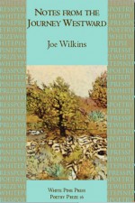 Notes from the Journey Westward - Joe Wilkins