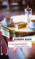 Lenauwahn: Ein Wiener Kaffeehauskrimi (Krimi im Gmeiner-Verlag) (German Edition) - Hermann Bauer