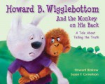 Howard B. Wigglebottom and the Monkey on His Back: A Tale About Telling the Truth - Howard Binkow, Susan F. Cornelison