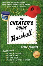 The Cheater's Guide to Baseball - Derek Zumsteg