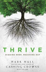 Thrive: Digging Deep, Reaching Out - Mark Hall