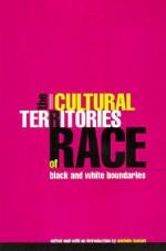 The Cultural Territories of Race: Black and White Boundaries - Michèle Lamont