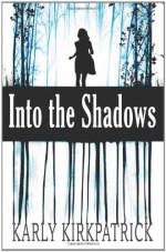 Into the Shadows - Karly Kirkpatrick