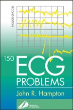 150 Ecg Problems - John R. Hampton