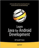 Learn Java for Android Development - Jeff Friesen