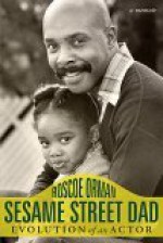 Sesame Street Dad: Evolution of an Actor: A Memoir - Roscoe Orman