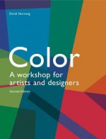 Color, 2nd edition: A Workshop for Artists and Designers - David Hornung