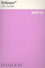 Wallpaper City Guide: Naples (Wallpaper City Guides) - Wallpaper Magazine, Wallpaper Magazine