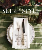 Set with Style: Perfect Tables from the Dining Room to the Kitchen - Caroline Clifton-Mogg