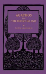 Agathos the Rocky Island and Other Sunday Stories and Parables - Samuel Wilberforce