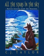 All the Stars in the Sky: Native Stories from the Heavens - Carrie J. Taylor