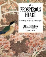 The Prosperous Heart: Creating a Life of "Enough" - Julia Cameron, Emma Lively