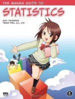 The Manga Guide to Statistics - Shin Takahashi, Trend-Pro Co. Ltd.