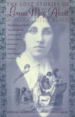 The Lost Stories Of Louisa May Alcott - Louisa May Alcott, Daniel Shealy, Madeleine B. Stern