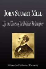 John Stuart Mill - Life and Times of the Political Philosopher (Biography) - Biographiq