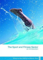 The Sport and Fitness Sector: An Introduction - Ben Oakley, Ben Oakley