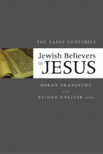 Jewish Believers in Jesus: The Early Centuries - Oskar Skarsaune