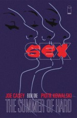 Sex: Book One: The Summer of Hard - Joe Casey, Piotr Kowalski