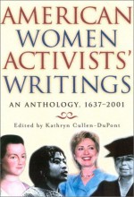 American Women Activists' Writings: An Anthology, 1637-2001 - Kathryn Cullen-DuPont