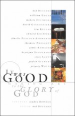 It Was Good: Making Art to the Glory of God - William Edgar