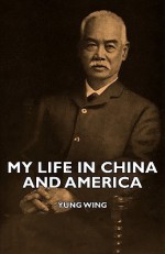 My Life in China and America - Yung Wing