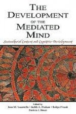 The Development of the Mediated Mind: Sociocultural Context and Cognitive Development - Joan M. Lucariello, Robyn Fivush, Judith Hudson, Patricia Bauer, Janet Astington, Jerome S. Bruner, Merlin Donald, Susan Engel, Keith Nelson, Bruce Homer, Joan Lucariello, Alice Li, Marnie Arkenberg, Jean M. Mandler, Joan Peskin, Yue Xuan, Patricia L. Craven, Yue Z. Xuan, 