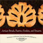 Artisan Breads, Pastries, Cookies, and Desserts: Techniques and Recipes from the Beach Pea Baking Co. - Thomas Roberts, Mariah Roberts, Brian Smestad