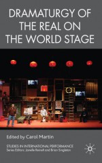 Dramaturgy of the Real on the World Stage - Carol Martin