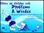 Stories for Children with Problems and Wishes: A Therapeutic Workbook for Turning Problems Into Gifts - Burt G. Wasserman, Don L. Sorenson, William R. Coughlan