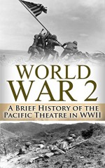 World War 2 Pacific Theatre: A Brief History of the Pacific Theatre in WWII (World War 2, WWII, WW2, Pacific Theatre, history, Japan Invasion, Pearl Harbor, Hiroshima, Voices of the Pacific Book 1) - Ryan Jenkins, World War 2, Pearl Harbor, Pacific Theatre, Voice of the Pacific, Untold Stories, Naval Battle