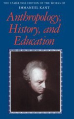 Anthropology, History, and Education - Immanuel Kant, Robert B. Louden, Günter Zöller, Paul Guyer, Mary J. Gregor