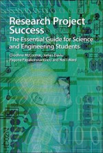 Research Project Success: The Essential Guide for Science and Engineering Students - Cliodhna McCormac, James Davis, Pagona Papakonstantinou, Neil I Ward