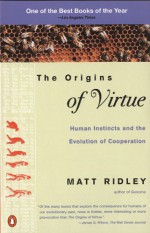 The Origins of Virtue: Human Instincts and the Evolution of Cooperation - Matt Ridley