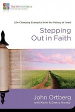 Stepping Out in Faith: Life-Changing Examples from the History of Israel - John Ortberg, Kevin Harney, Sherry Harney