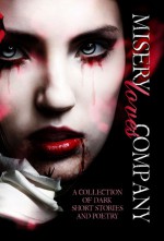 Misery Loves Company An Anthology of Dark Short Stories and Poetry - Zoey Sweete, Carlie Rose, Eris Kelli, M.P. Smith, Anna Lovelace, Cindy Franks White, Jewels Moss, Faith Bloom, Karrie Hensley, Sam Briggs, Phycel Designs, Misty Burke, Emily Walker, Tabetha Jones, A.J. Stewart