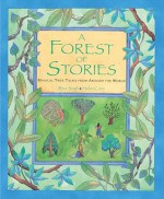 A Forest of Stories: Magical Tree Tales from Around the World - Rina Singh, Helen Cann