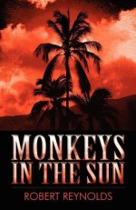 Monkeys in the Sun - Robert Reynolds