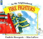 In My Neighborhood: Fire Figh - Paulette Bourgeois, Kim LaFave