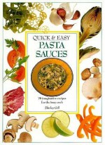 Quick and Easy Pasta Sauces - Shirley Gill, Samantha Gray