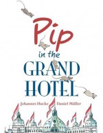 Pip in the Grand Hotel - Johannes Hucke, Daniel Müller