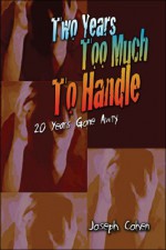 Two Years Too Much to Handle: 20 Years Gone Awry - Joseph Cohen