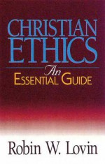 Christian Ethics: An Essential Guide - Robin W. Lovin