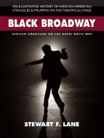 Black Broadway: African Americans on the Great White Way - Stewart F Lane, James Earl Jones